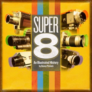 Super 8 : An Illustrated History by Danny Plotnick {JPEG}